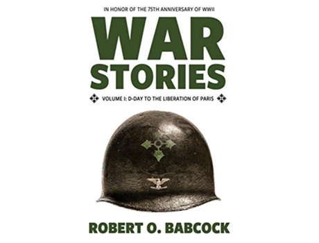 Livro War Stories Volume I DDay to the Liberation of Paris de Robert O Babcock (Inglês)