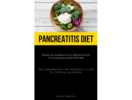 Livro Pancreatitis Diet Recipes Are Included In Your Dietitians Guide To Treating Pancreatitis With Diet de Marcus Valentine (Inglês)