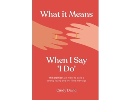 Livro What It Means When I Say I Do The Promises We Make To Build A Strong, Loving And Joy-filled Marriage De Cindy David (inglês)