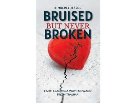 Livro Bruised, But Never Broken de Kimberly Jessup (Inglês)