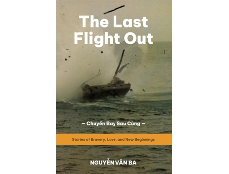 Livro The Last Flight Out Stories of Bravery, Love, and New Beginnings de Ba Van Nguyen (Inglês)