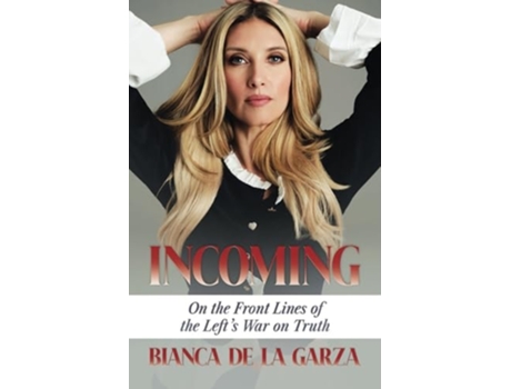 Livro Incoming On the Front Lines of the Lefts War on Truth de Bianca de la Garza (Inglês)