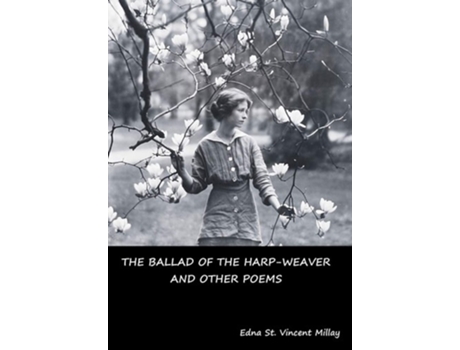 Livro The Ballad Of The Harp-weaver And Other Poems De Edna St Vincent Millay (inglês - Capa Dura)