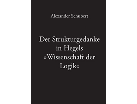 Livro Der Strukturgedanke in Hegels Wissenschaft der Logik German Edition de Alexander Schubert (Alemão)
