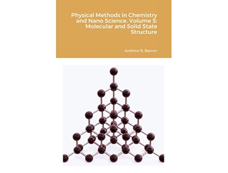 Livro Physical Methods in Chemistry and Nano Science Volume 5 Molecular and Solid State Structure de Andrew Barron Aditya Agrawal (Inglês)