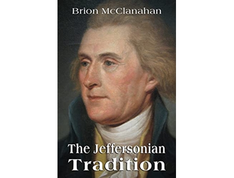 Livro The Jeffersonian Tradition de Brion McClanahan (Inglês)