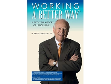 Livro Working a Better Way A Fifty Year History of LandrumHR de H Britt Landrum Jr (Inglês)