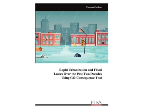 Livro Rapid Urbanization and Flood Losses Over the Past Two Decades Using GO-Consequence Tool de Thomas Poulose (Inglês)