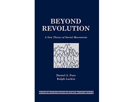Livro Beyond Revolution A New Theory of Social Movements Critical Perspectives in Social Theory de Daniel A Foss Ralph Larkin (Inglês)