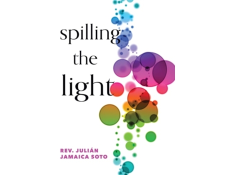 Livro Spilling The Light De Julián Jamaica Soto (inglês)