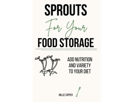 Livro Sprouts For Your Food Storage Add Nutrition And Variety To Your Diet De Millie Copper (inglês)