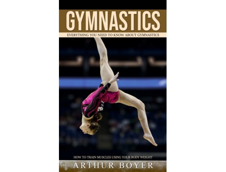 Livro Gymnastics Everything You Need to Know About Gymnastics de Arthur Boyer (Inglês)