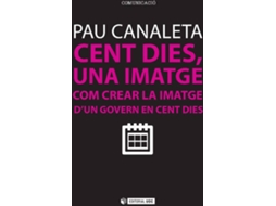 Livro Cent Dies, Una Imatge. Com Crear La Imatge DUn Govern En Cent Dies de Pau Canaleta