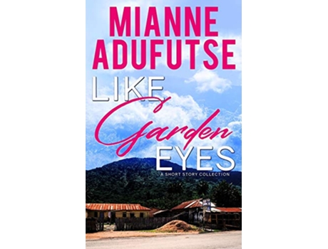 Livro Like Garden Eyes A Short Story Collection de Mianne Afua Adufutse (Inglês)