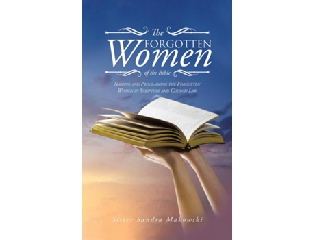 Livro The Forgotten Women Of The Bible Naming And Proclaiming The Forgotten Women In Scripture And Church Law De Sister Sandra Makowski (inglês)