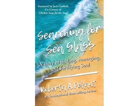 Livro Searching for Sea Glass A story of finding, remerging, and fortifying Soul. de Roberta Pellant (Inglês)