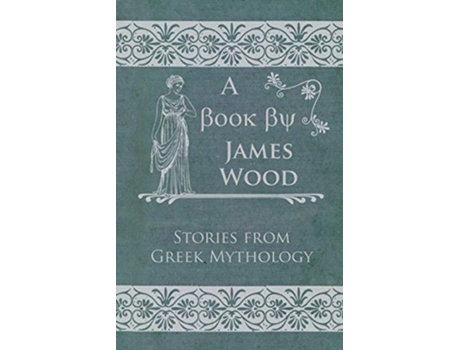Livro Stories from Greek Mythology de James Wood (Inglês)