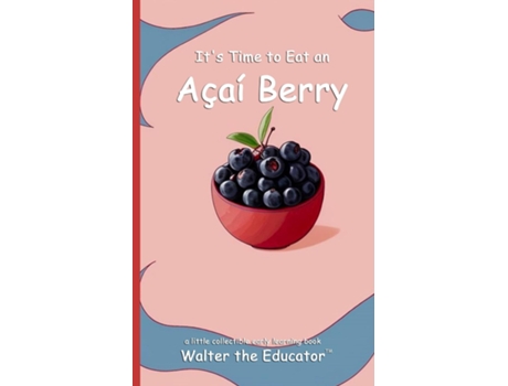 Livro Its Time to Eat an Açaí Berry de Walter the Educator (Inglês)