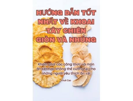 Livro HU?NG D?N T?T NH?T V? KHOAI TÂY CHIÊN GIÒN VÀ NHÚNG de Khuê Cao (Inglês)