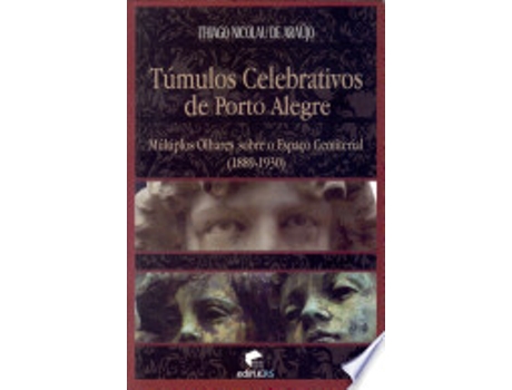 Livro TÚMULOS CELEBRATIVOS DE PORTO ALEGRE de ARAUJO, THIAGO NICOLAU DE (Português do Brasil)