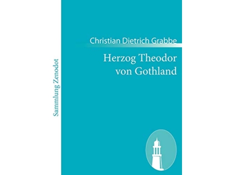Livro Herzog Theodor von Gothland Eine Tragödie in fünf Akten German Edition de Christian Dietrich Grabbe (Alemão)