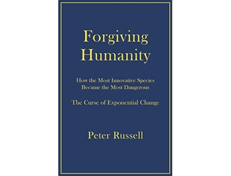 Livro Forgiving Humanity How the Most Innovative Species Became the Most Dangerous de Peter Russell (Inglês)