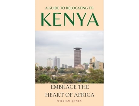 Livro A Guide to Relocating to Kenya Embrace the Heart of Africa de William Jones (Inglês)