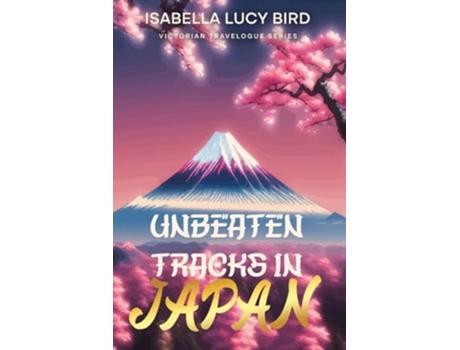 Livro Unbeaten Tracks in Japan Victorian Travelogue Series de Isabella Lucy Bird (Inglês)