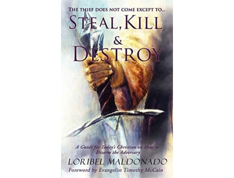 Livro Steal, Kill Amp Destroy A Guide For Todays Christian On How To Disarm The Adversary. De Loribel Maldonado (inglês - Capa Dura)