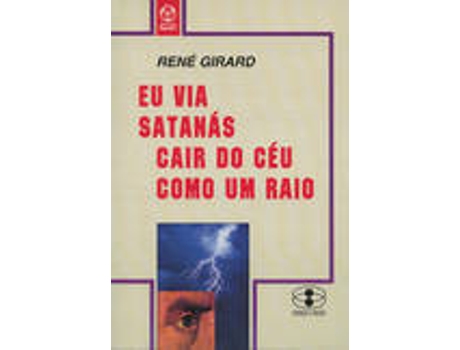 Livro Eu Via Satanás Cair Do Céu Como Um Raio de René Girard