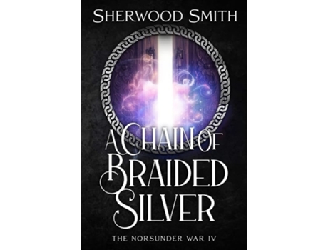 Livro A Chain Of Braided Silver The Norsunder War Iv De Sherwood Smith (inglês)