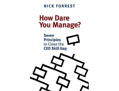 Livro How Dare You Manage Seven Principles to Close the CEO Skill Gap de Nick Forrest (Inglês)