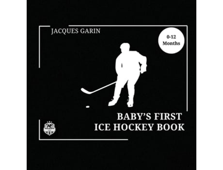 Livro Babys First Ice Hockey Book Black and White High Contrast Baby Book 0-12 Months on Hockey de Jacques Garin (Inglês)