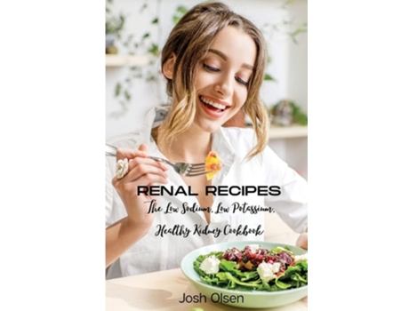 Livro Renal Diet The Low Sodium, Low Potassium, Healthy Kidney Cookbook De Josh Olsen (inglês)