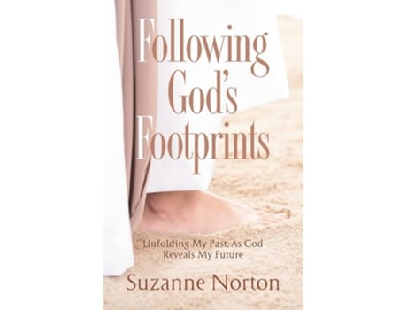 Livro Following Gods Footprints Unfolding My Past, As God Reveals My Future De Suzanne Norton (inglês)