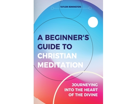 Livro A Beginner’s Guide To Christian Meditation: Journeying into the heart of the Divine Taylor Remington (Inglês)