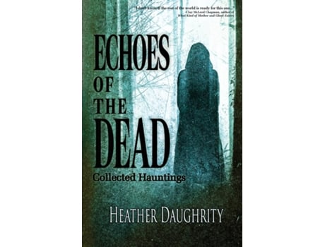 Livro Echoes of the Dead Collected Hauntings de Heather Daughrity (Inglês)