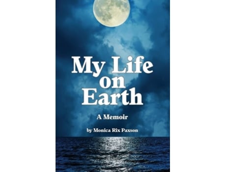 Livro My Life On Earth A Memoir De Monica Rix Paxson (inglês)