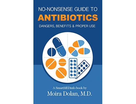 Livro NoNonsense Guide to Antibiotics Dangers Benefits Proper Use NoNonsense Guides Book 3 de Moira Dolan (Inglês)