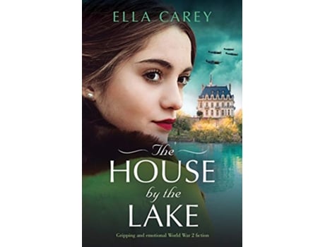 Livro The House by the Lake Gripping and emotional World War 2 fiction Secrets of Paris de Ella Carey (Inglês)