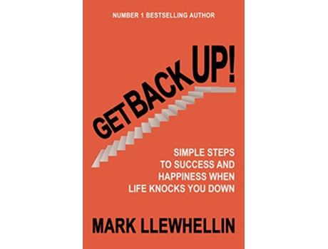Livro GET BACK UP SIMPLE STEPS TO SUCCESS AND HAPPINESS WHEN LIFE KNOCKS YOU DOWN de Mark Llewhellin (Inglês)