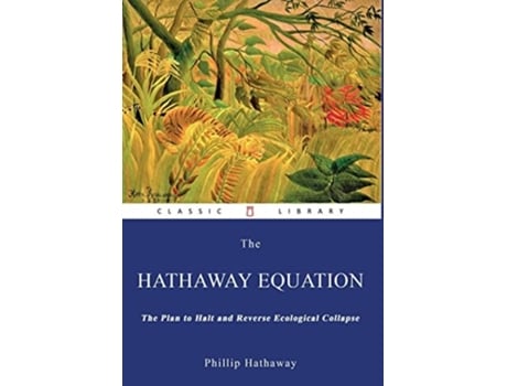 Livro The Hathaway Equation The Plan To Halt And Reverse Ecological Collapse De Phillip Hathaway (inglês - Capa Dura)