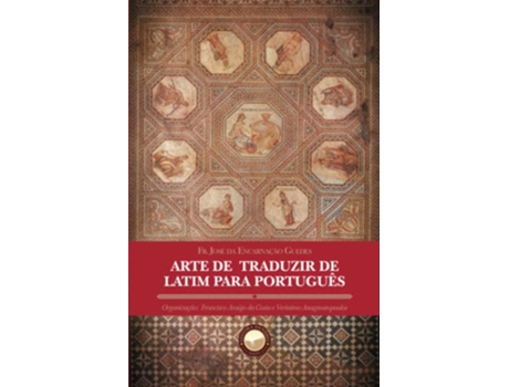 Livro Arte De Traduzir De Latim Para Português de Fr José da Encarnação Guedes (Português)