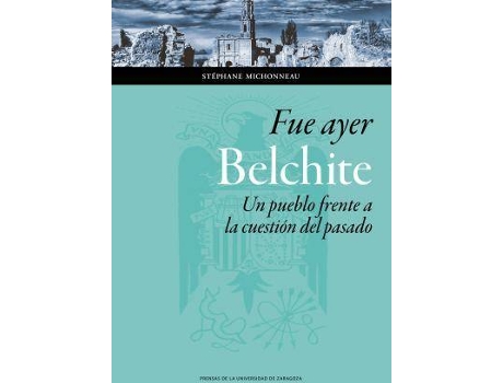 Livro Fue ayer : Belchite : un pueblo frente a la cuestión del pasado de Stéphane Michonneau (Espanhol)