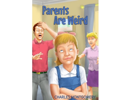 Livro Parents Are Weird De Charles Montgomery (inglês)