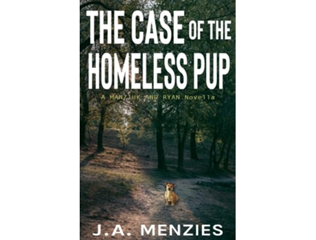 Livro The Case of the Homeless Pup A Paul Manziuk and Jacquie Ryan Novella The Manziuk and Ryan Mysteries de J A Menzies (Inglês)