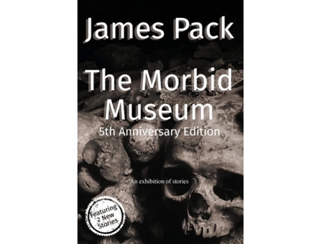 Livro The Morbid Museum 5th Anniversary Edition de James Pack (Inglês)
