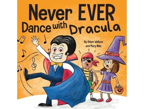 Livro Never EVER Dance with a Dracula A Funny Rhyming, Read Aloud Picture Book de Adam Wallace e Mary Nhin (Inglês)