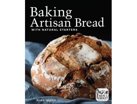 Livro baking artisan bread with natural starters de mark friend (inglês)
