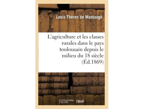 Livro Lagriculture et les classes rurales dans le pays toulousain depuis le milieu du 18 siècle de THERON DE MONTAUGE L (Francês)